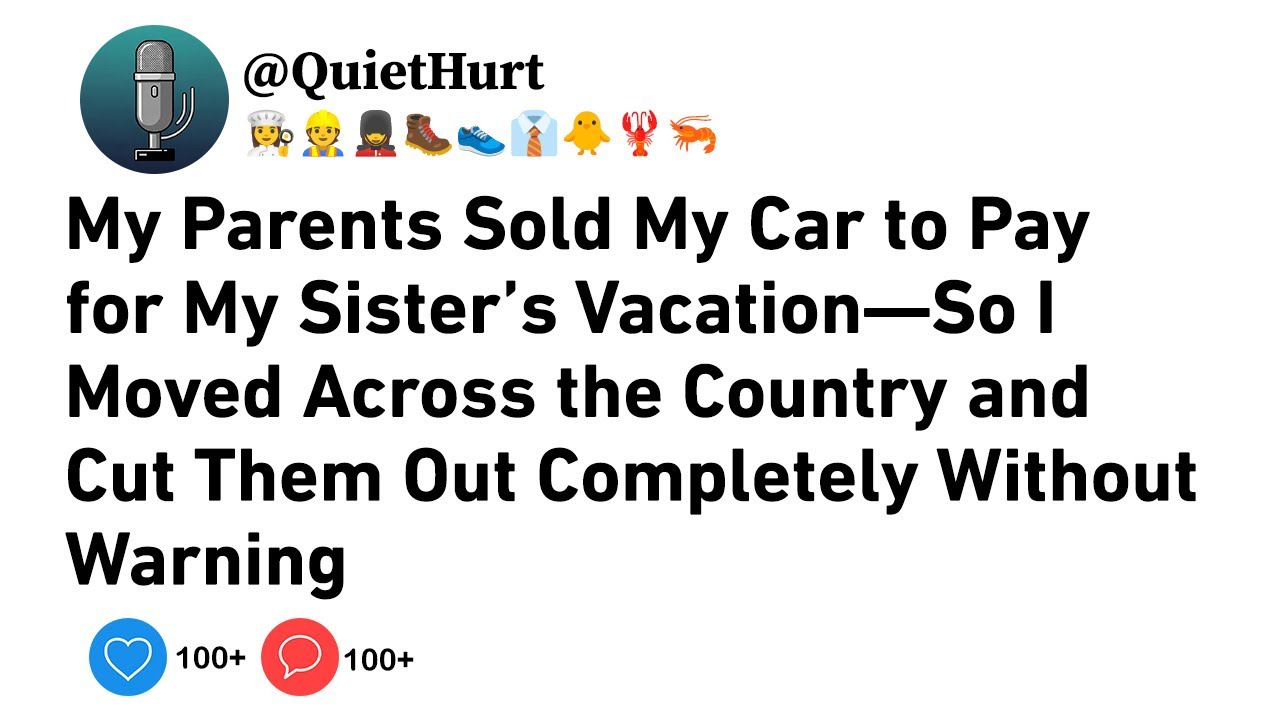 My Parents Sold My Car to Pay for My Sister’s Vacation—So I Moved Across the Country......