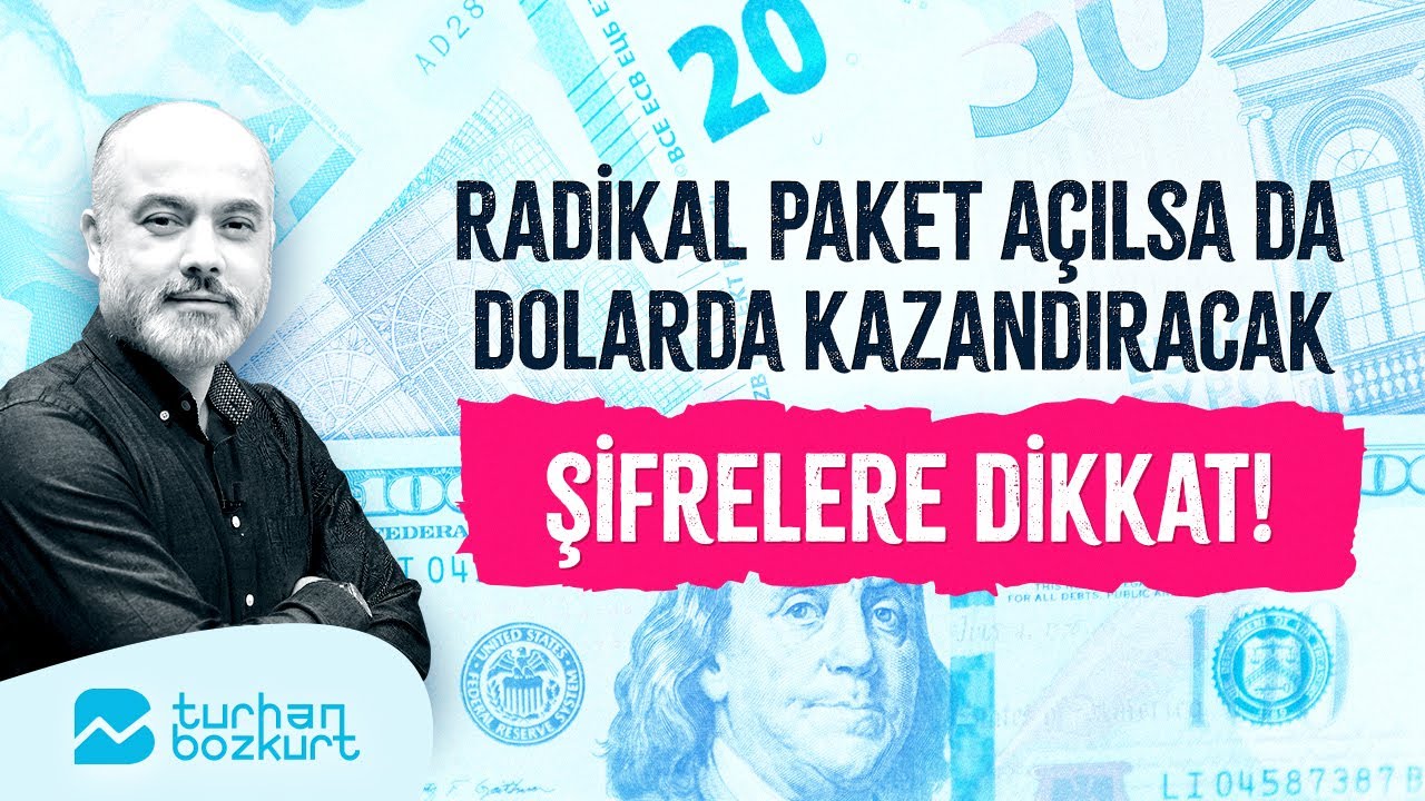 Radikal paket açılsa da dolarda kazandıracak şifrelere dikkat! | Turhan Bozkurt