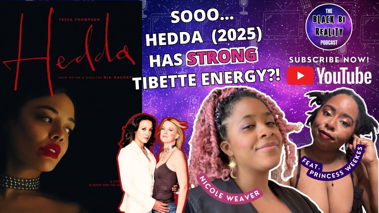 Hedda (2025) Has Strong TiBette Energy ft. Princess Weekes