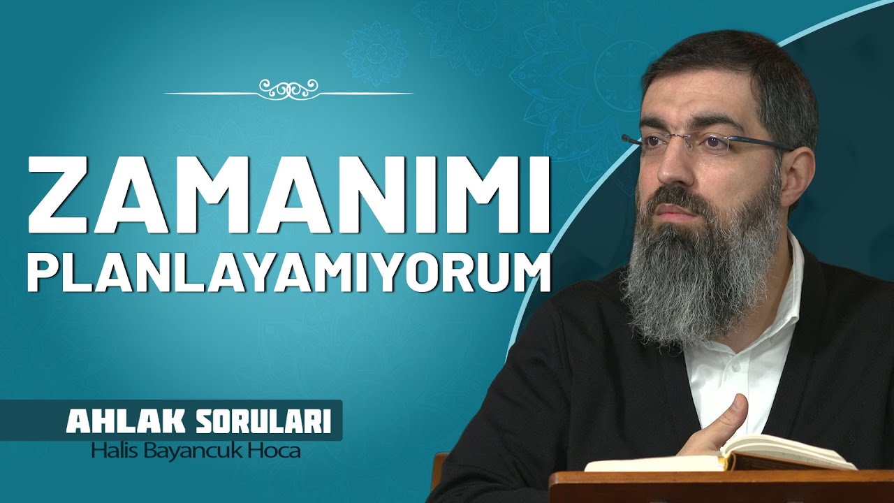 Zamanımı Yönetemiyorum, Ne Yapabilirim? | Halis Bayancuk Hoca