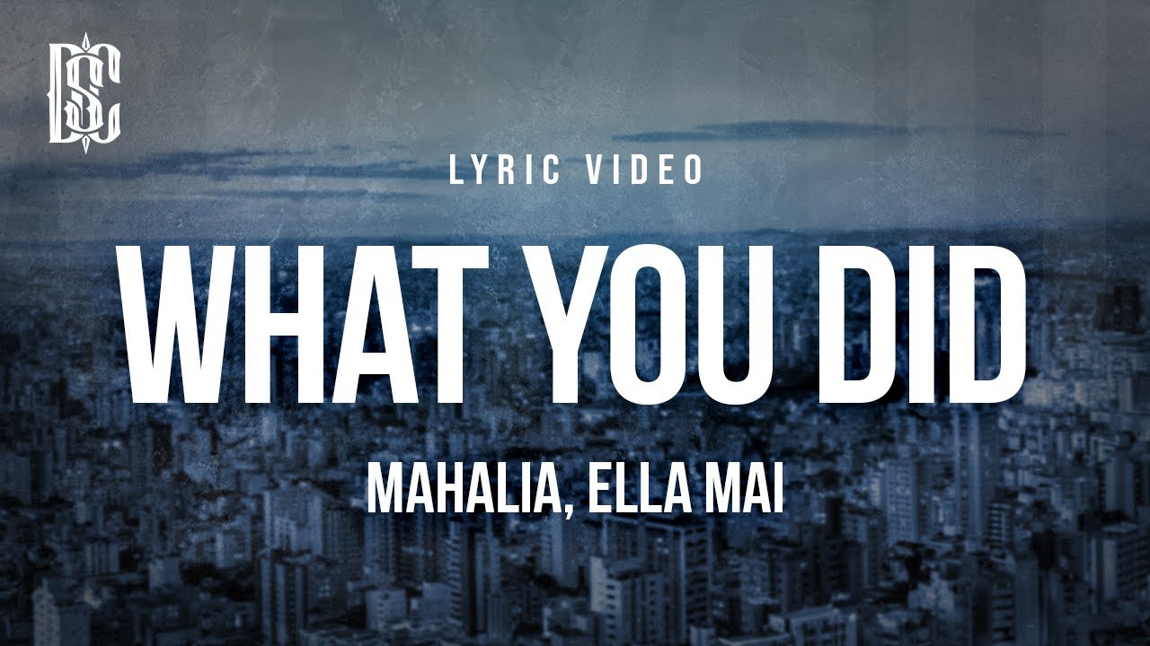 Mahalia feat. Ella Mai - What You Did | Lyrics