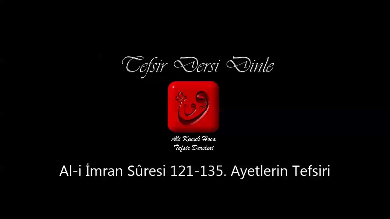 Ali Küçük - Al-i İmran Sûresi 121-135. Ayetler Tefsiri / MP3 - Ses