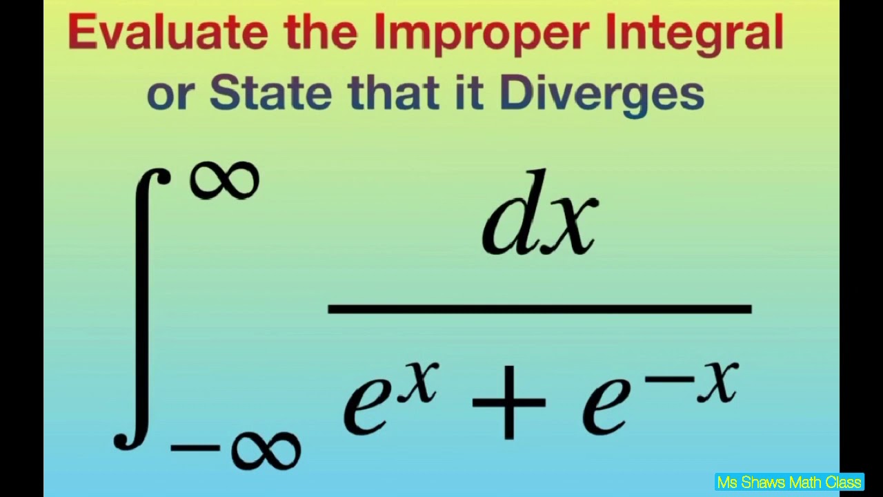 Evaluate Improper Integral dx/(e^x + e^(-x)) over (-infinity, infinity). Infinite Integration Limits