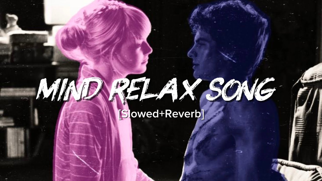 Mind Relaxing Songs || Slowed & Reverb || Love Mashup || Romantic Mashup 