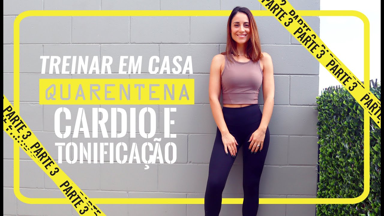 TREINAR EM CASA NA QUARENTENA | Treino Completo: Cardio e Tonificação Muscular (Parte3)
