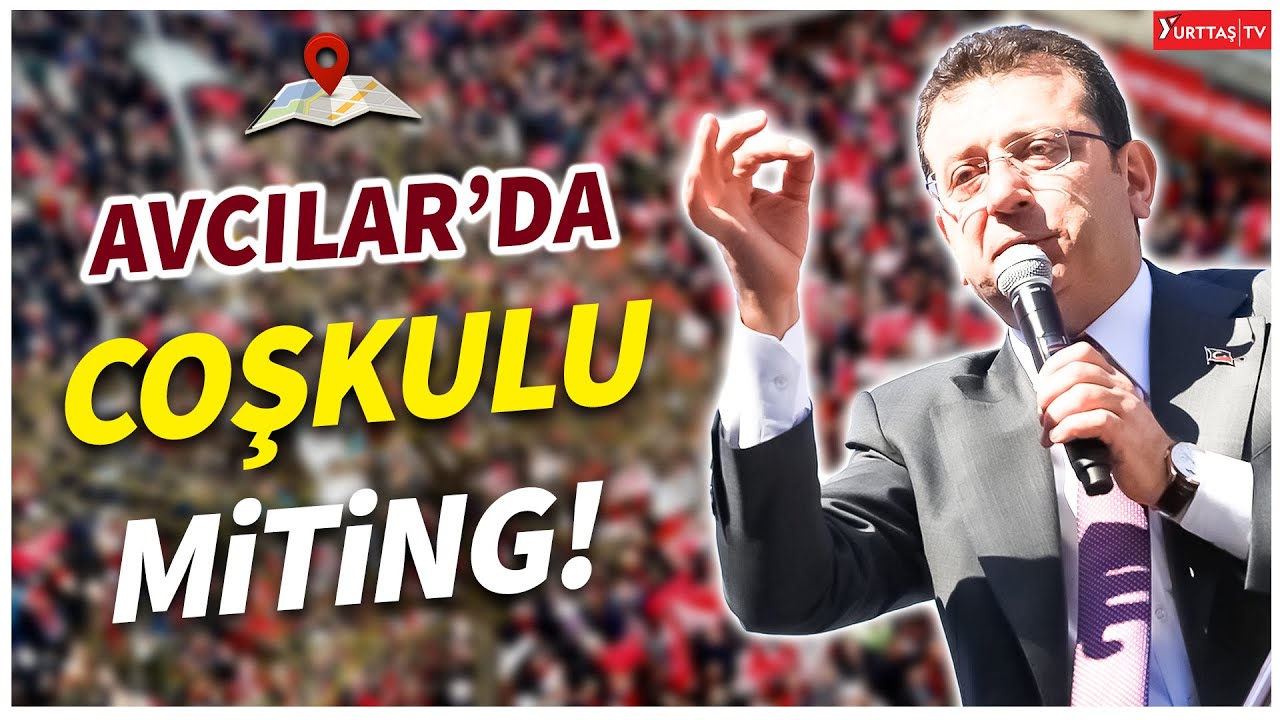 Ekrem İmamoğlu'ndan Avcılar'da coşkulu miting!