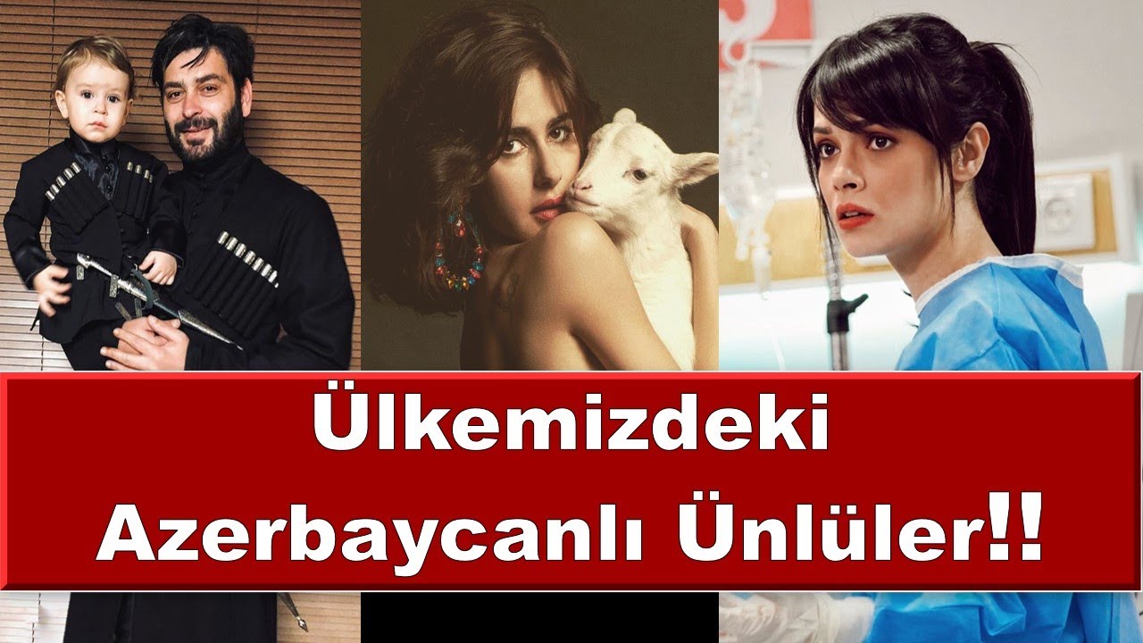 Ülkemizdeki AZERBAYCAN Asıllı Ünlüler-Çok Şaşıracaksınız!!