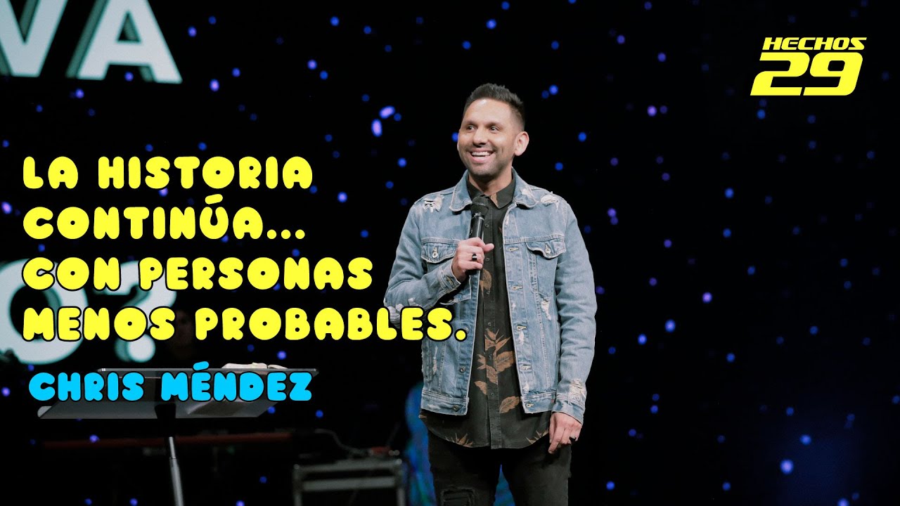 Pastor Chris M&eacute;ndez - La historia contin&uacute;a con personas menos probables - Hechos 29 | Casa de Dios