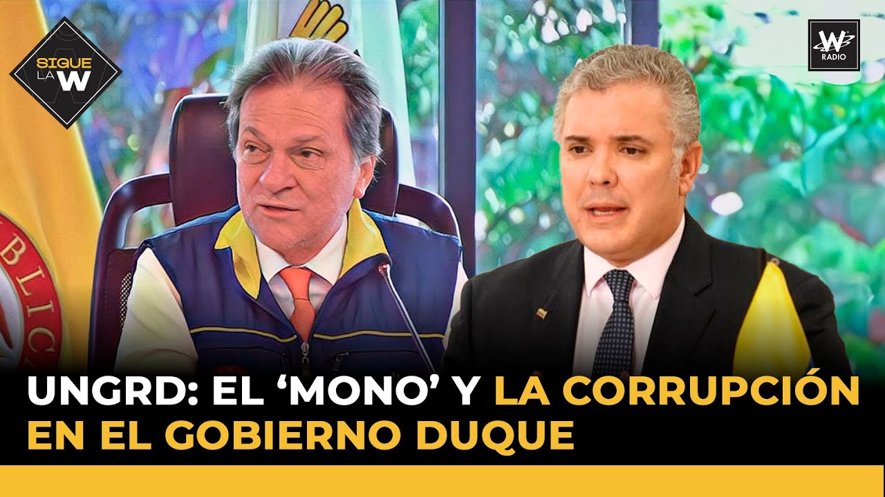 UNGRD: el ‘Mono’ y la corrupción en el Gobierno Duque | Sigue La W | W Radio