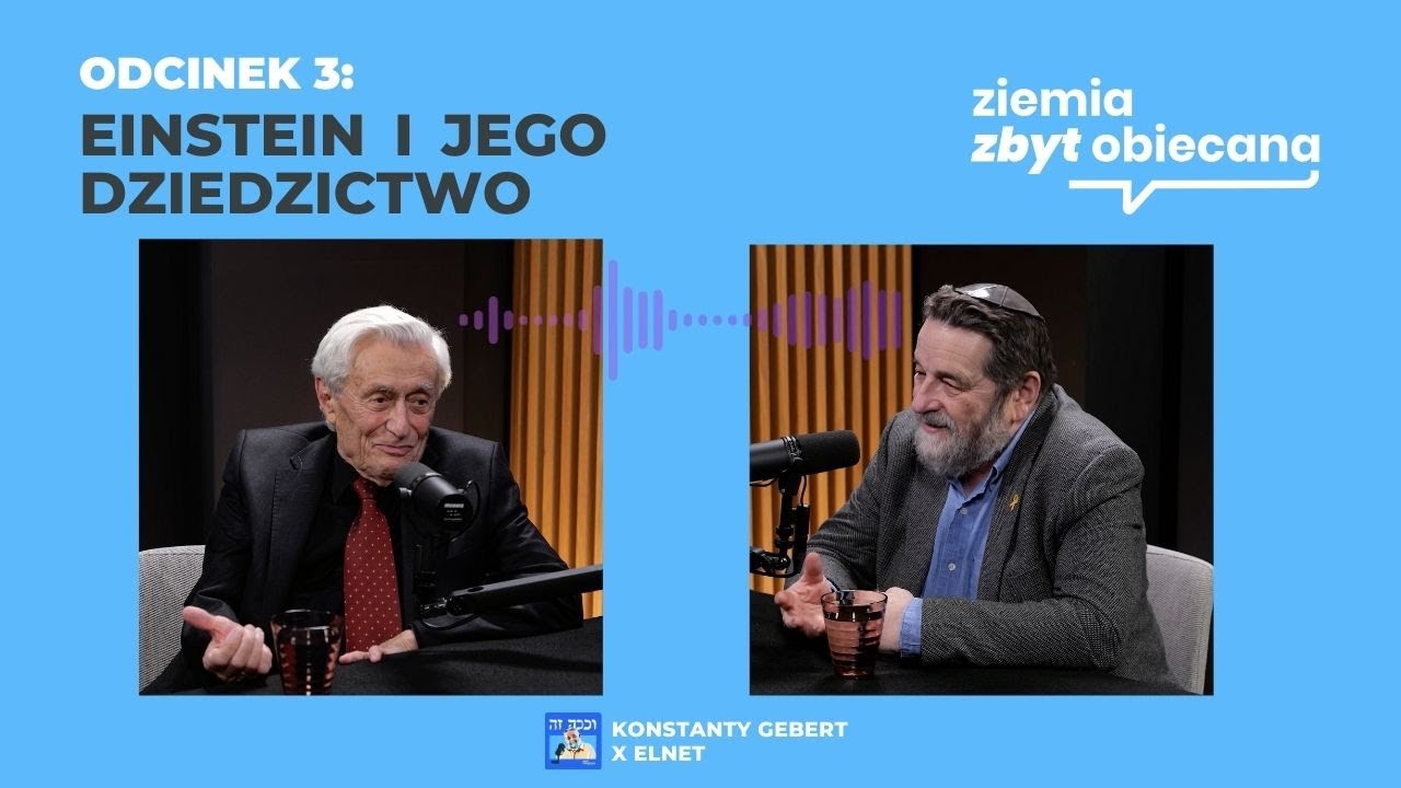 Ziemia Zbyt Obiecana. Odcinek 3: Rozmowa z Prof. Hanochem Gutfreundem - Einstein i jego dziedzictwo