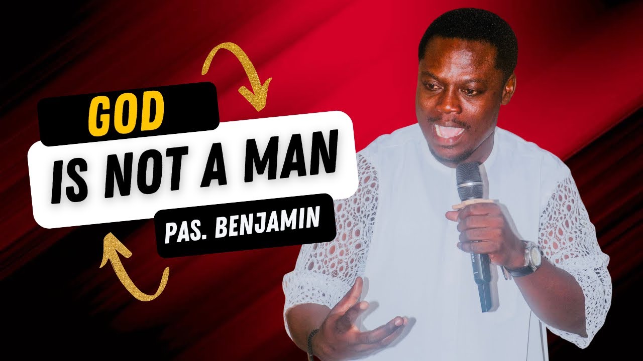GOD IS NOT A MAN || Pastor Benjamin 