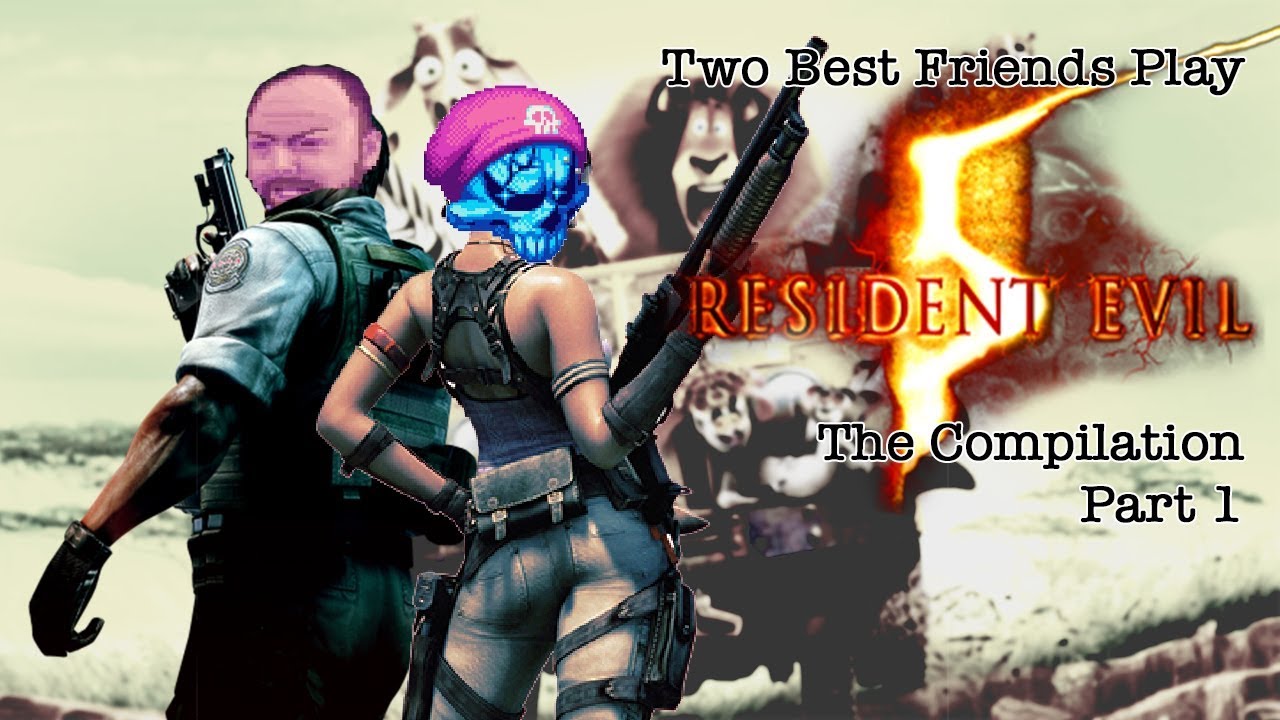 Two Best Friends Play Resident Evil 5 || The Compilation (1/2)