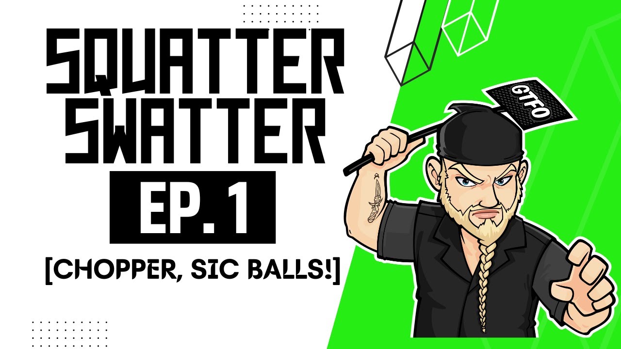 Squatter Swatter Ep. 1 [Chopper, Sic Balls!] @propertyrecoveryagentcle