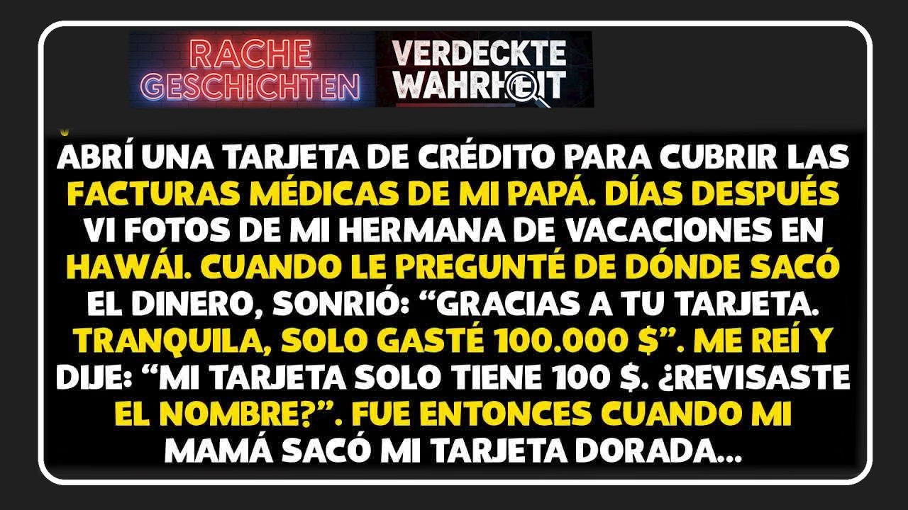 Abrí una tarjeta de crédito para pagar las cuentas médicas de papá  Días después vi fotos de m