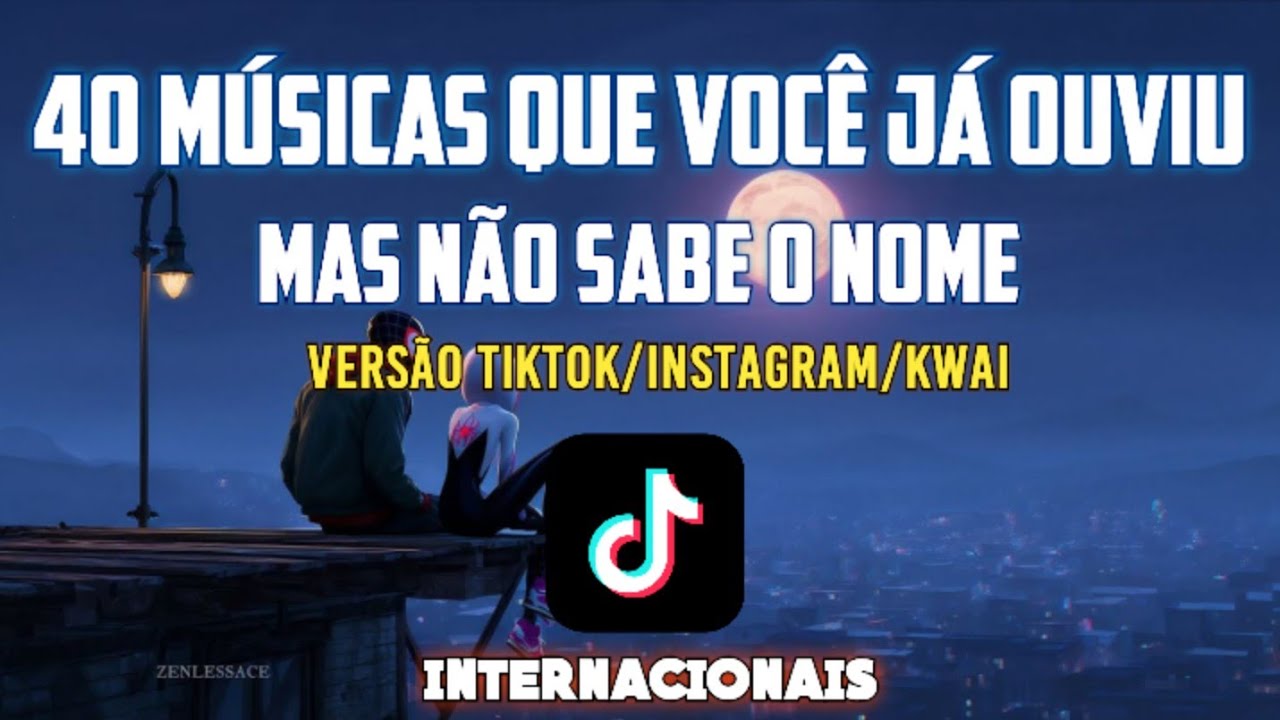 40 M&Uacute;SICAS QUE VOC&Ecirc; J&Aacute; OUVIU, MAS N&Atilde;O SABE O NOME ! Vers&atilde;o Tiktok, Reels, Kwai 2025. internacionais 