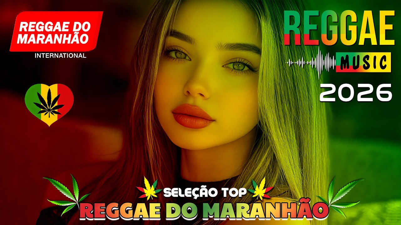 🎵💚 O MELHOR DO REGGAE REMIX INTERNACIONAL 2026 | REGGAE DO MARANH&Atilde;O ♫ M&Uacute;SICA REGGAE REMIX 2026