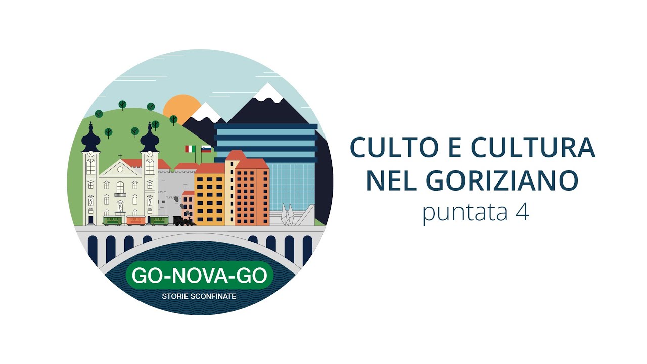 GO-NOVA-GO, Culto e cultura nel goriziano - PUNTATA 4