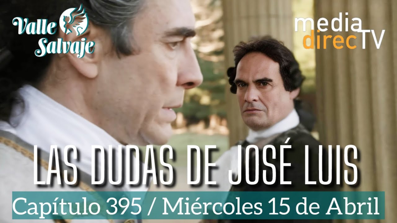 🔵 Cap&iacute;tulo 395 y Valle Salvaje AVANCE / Las dudas de Jos&eacute; Luis.