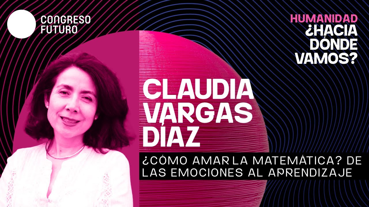 Claudia Vargas | ¿Cómo amar la matemática? De las emociones al aprendizaje | Congreso Futuro 2026