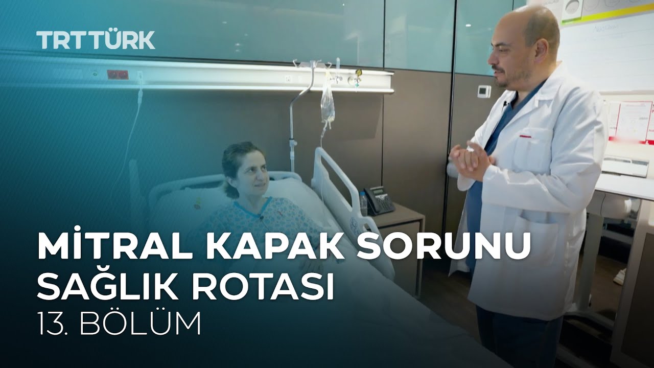 Mitral Kapak Sorunu | Sağlık Rotası - 13. Bölüm