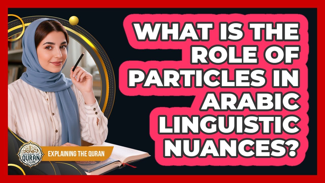 What Is the Role of Particles in Arabic Linguistic Nuances?