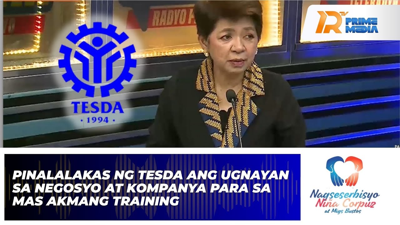 Pinalalakas Ng TESDA Ang Ugnayan Sa Negosyo Para Sa Mas Akmang Training | Nagseserbisyo Niña Corpuz