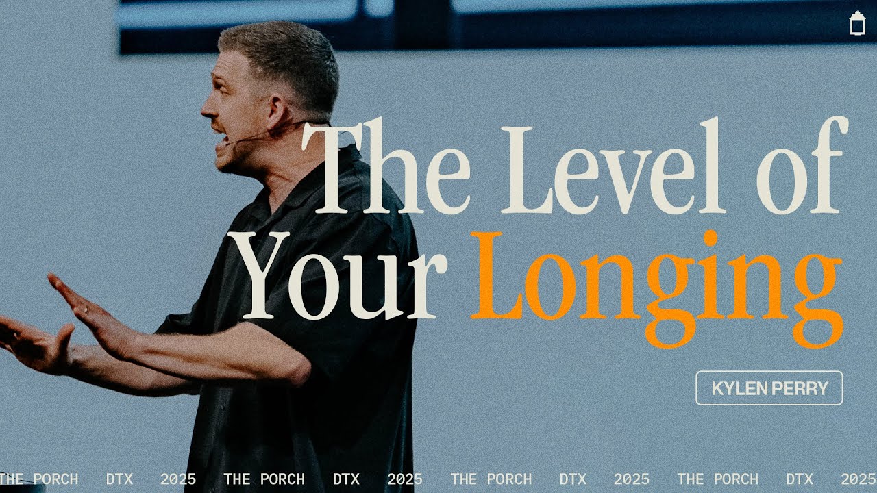 The Level of Your Longing // Kylen Perry // The Porch // Watermark Community Church