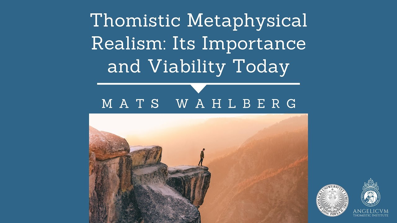 Thomistic Metaphysical Realism: Its Importance and Viability Today | Mats Wahlberg
