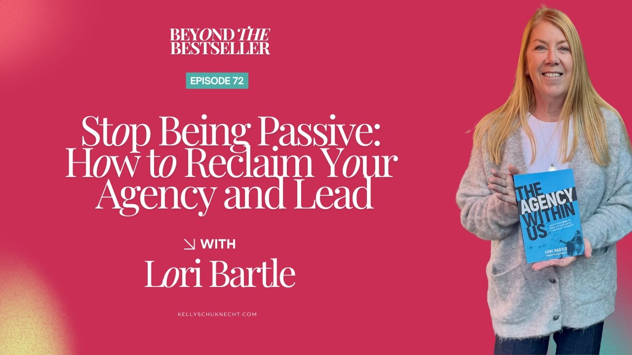 Stop Being Passive: How to Reclaim Your Agency and Lead with Lori Bartle