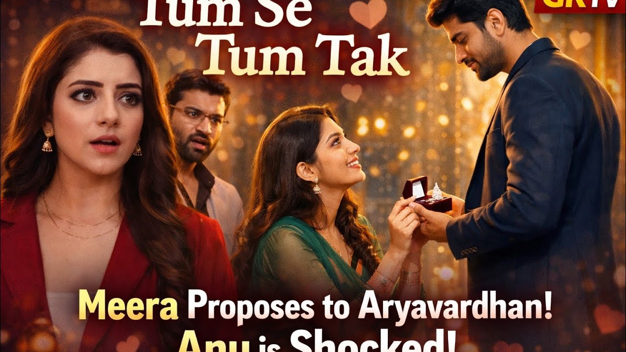 Tum Se Tum Tak | Meera ne Aryavardhan ko Propose kiya | Anu Shock ho gayi | JkTv 