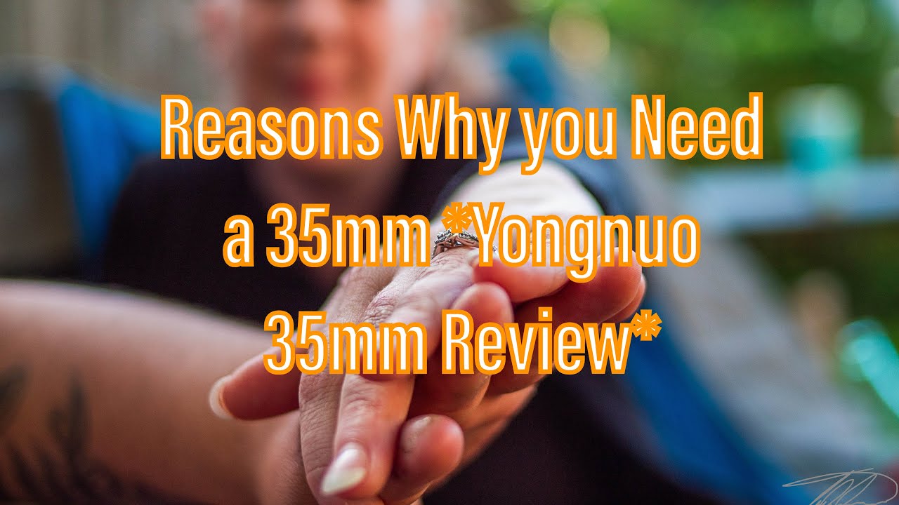 REASONS TO GET A 35MM LENS ( Yongnuo 35mm Review)