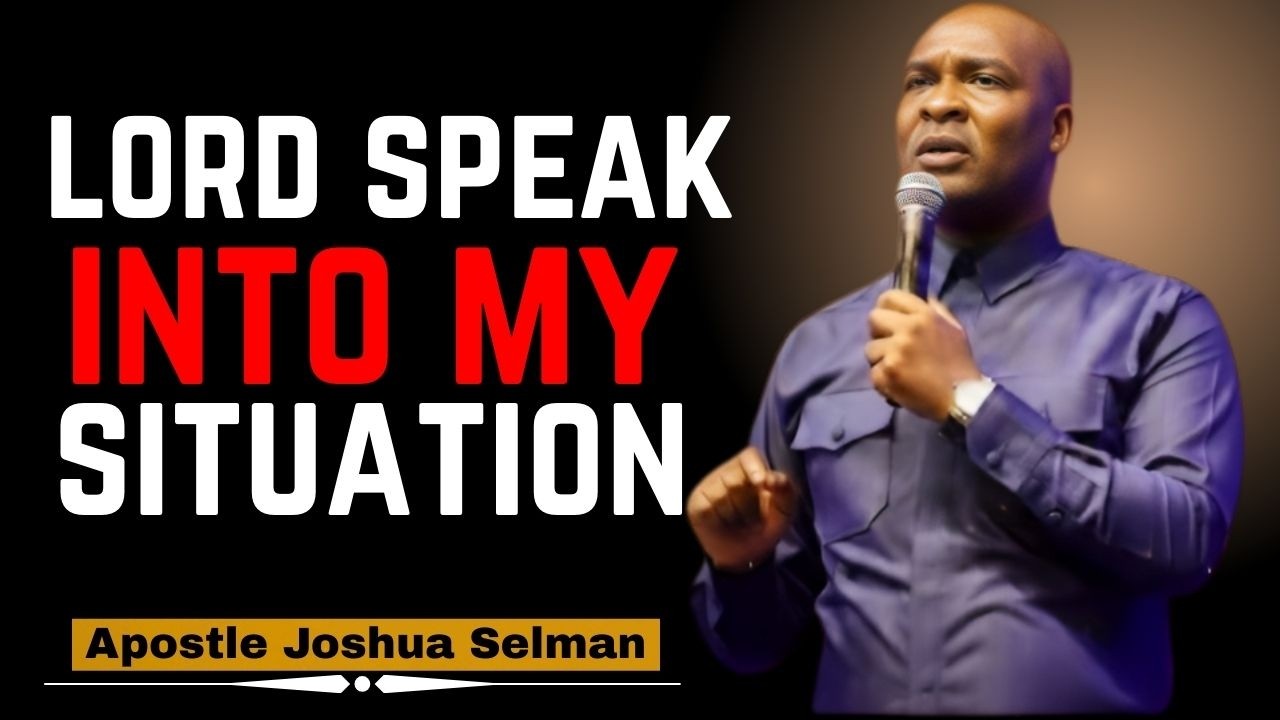 Lord, Speak Into My Situation | Apostle Joshua Selman (2025 Motivation)