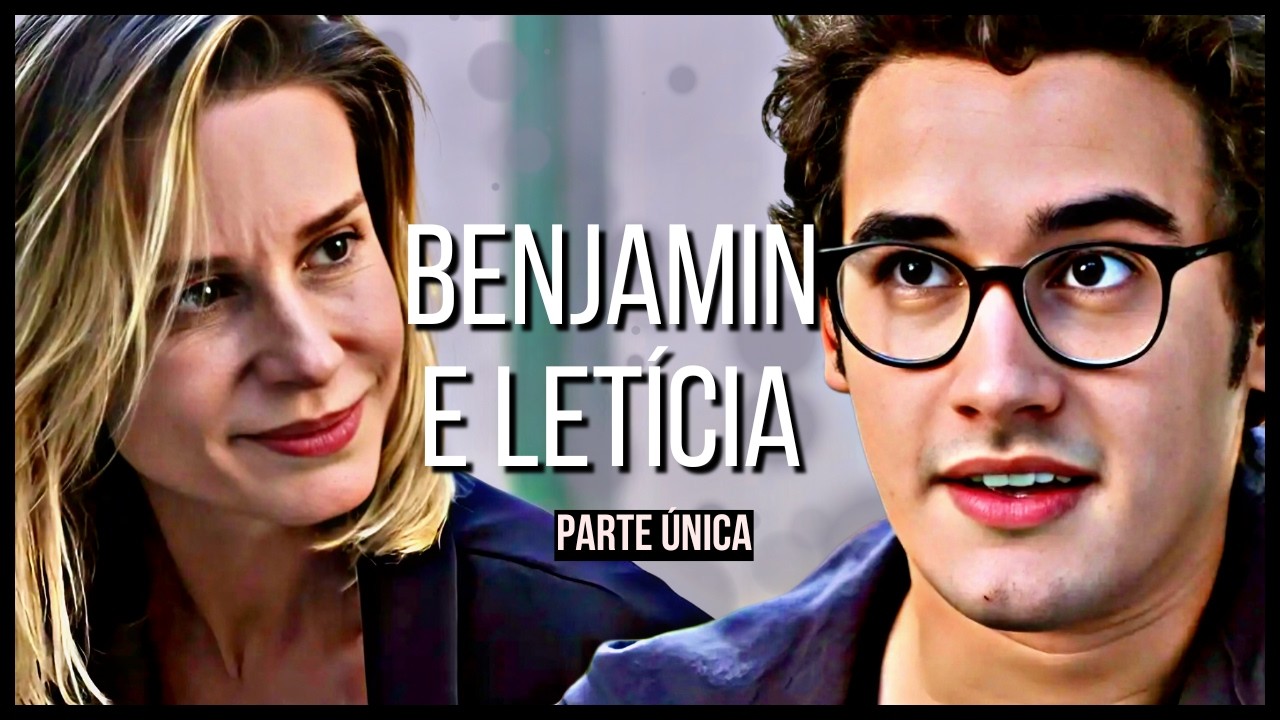 A HIST&Oacute;RIA DE BENJAMIN E LET&Iacute;CIA - PARTE &Uacute;NICA (comentada)