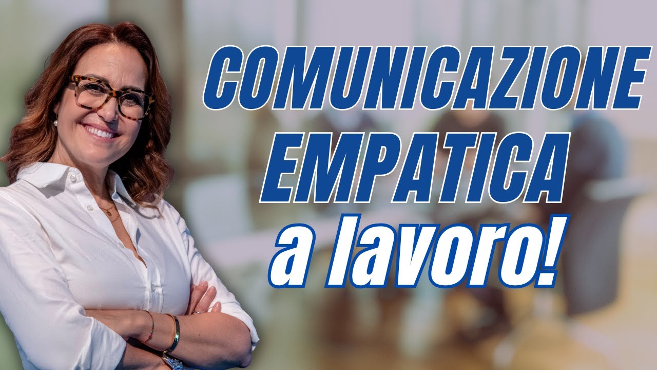 Comunicazione Empatica in Azienda: La Skill Che Fa la Differenza
