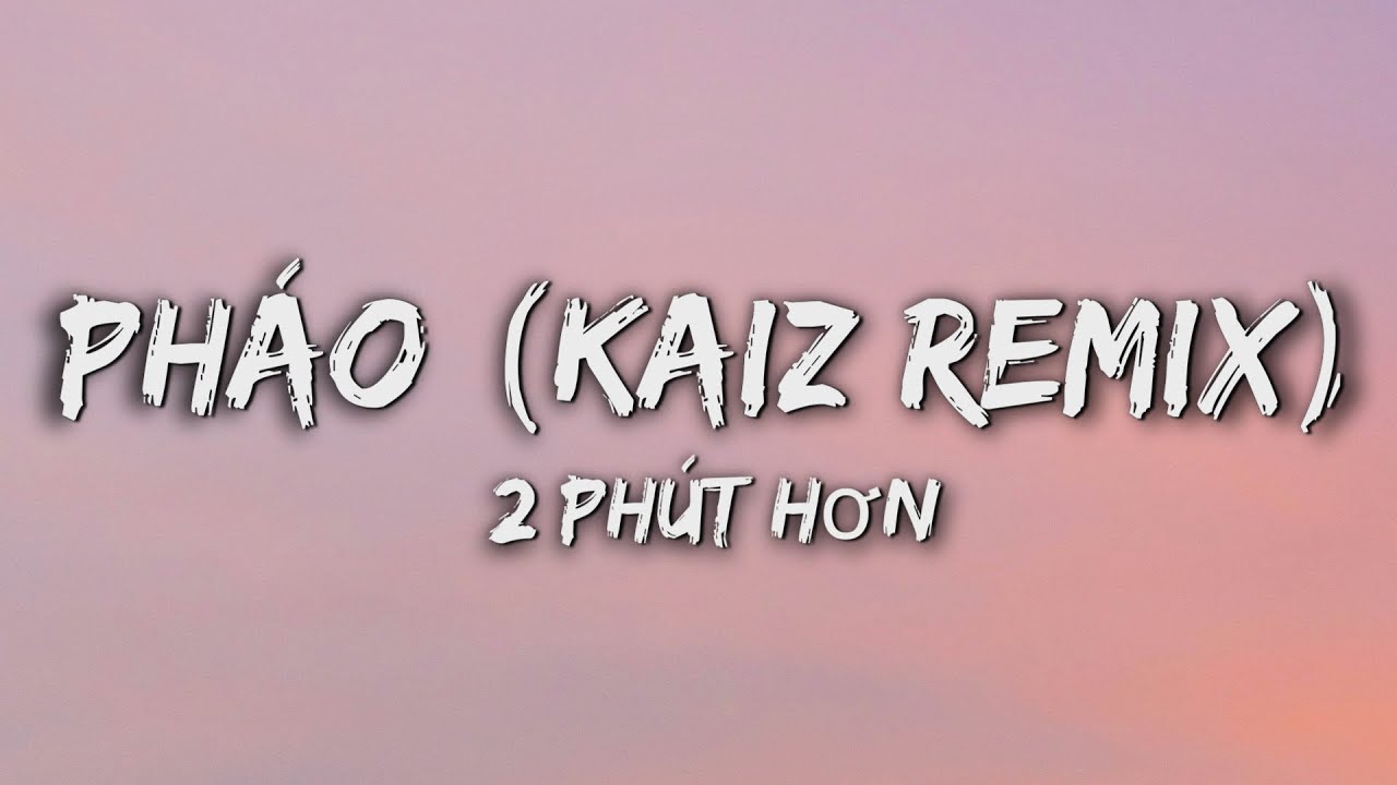 Phao - 2 Phut Hon (Lyrics) (KAIZ Remix)
