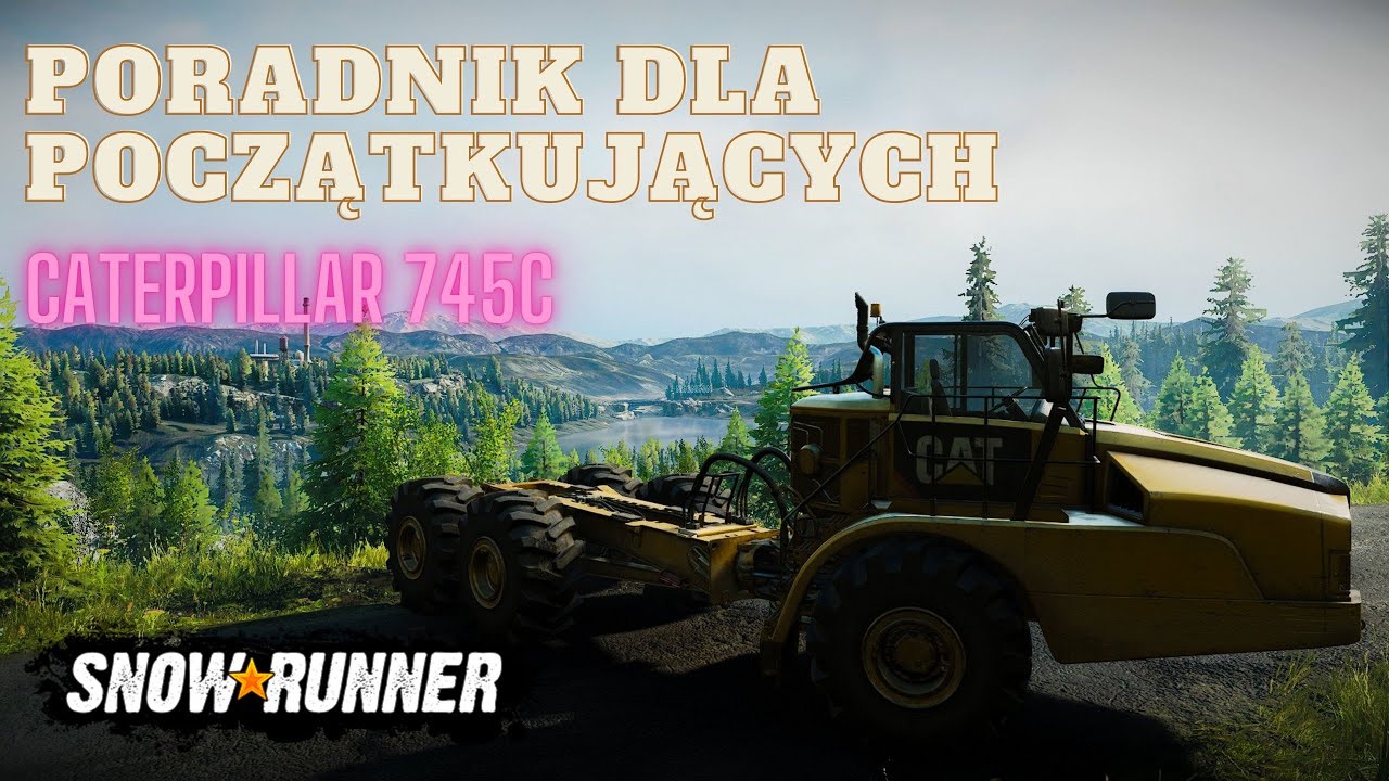 SnowRunner - (4K) Poradnik dla początkujących Caterpillar 745C