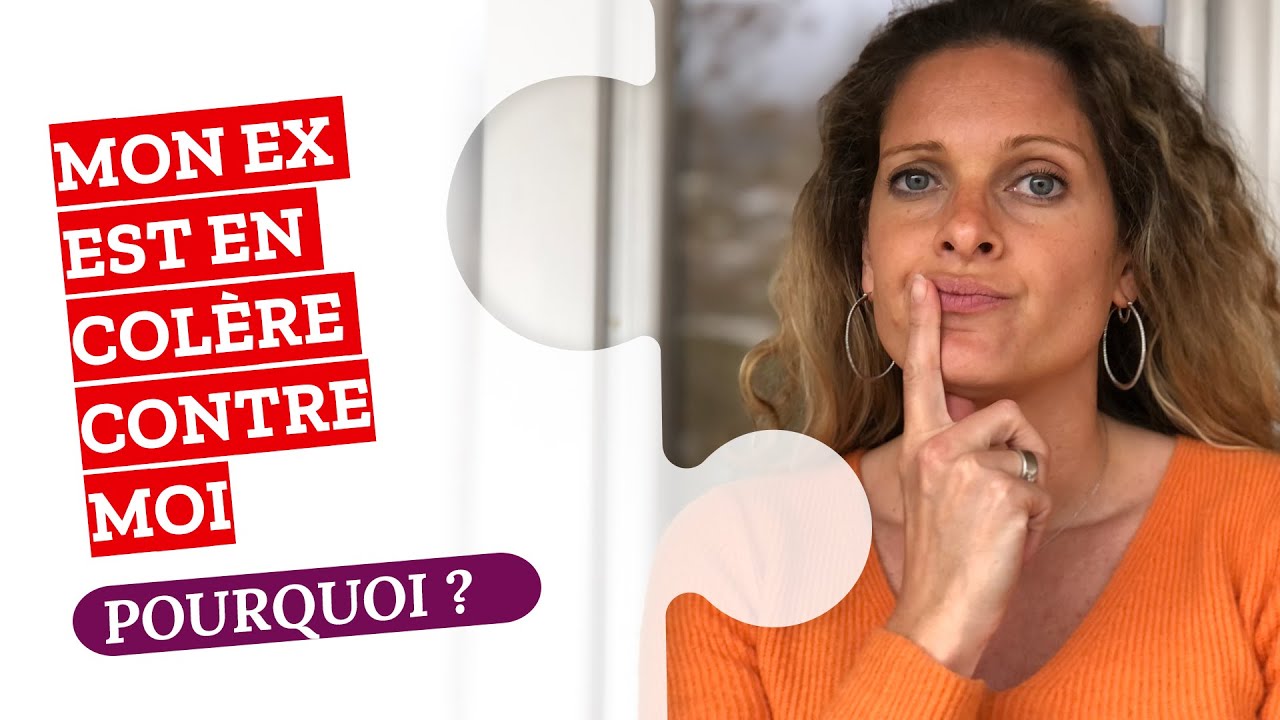 Pourquoi MON EX est en COLÈRE CONTRE MOI ?