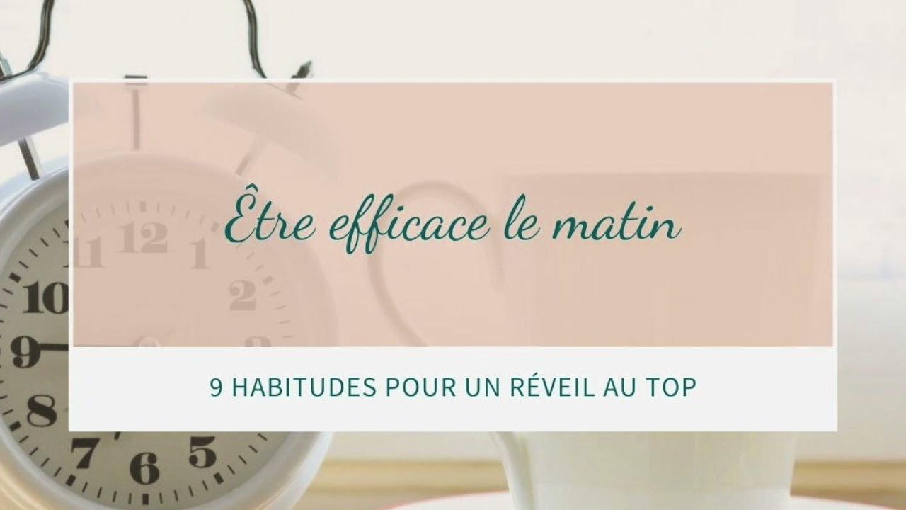 Être Efficace le Matin : 9 Habitudes pour un Réveil au Top !