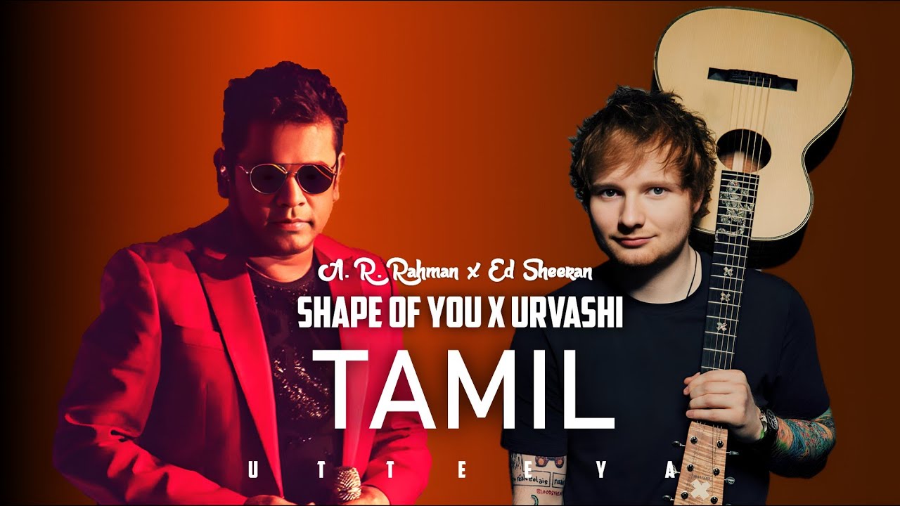 Shape of You x Urvashi • Ed Sheeran and A. R. Rahman • Urvashi x Shape of You • @ImSnigdhaa