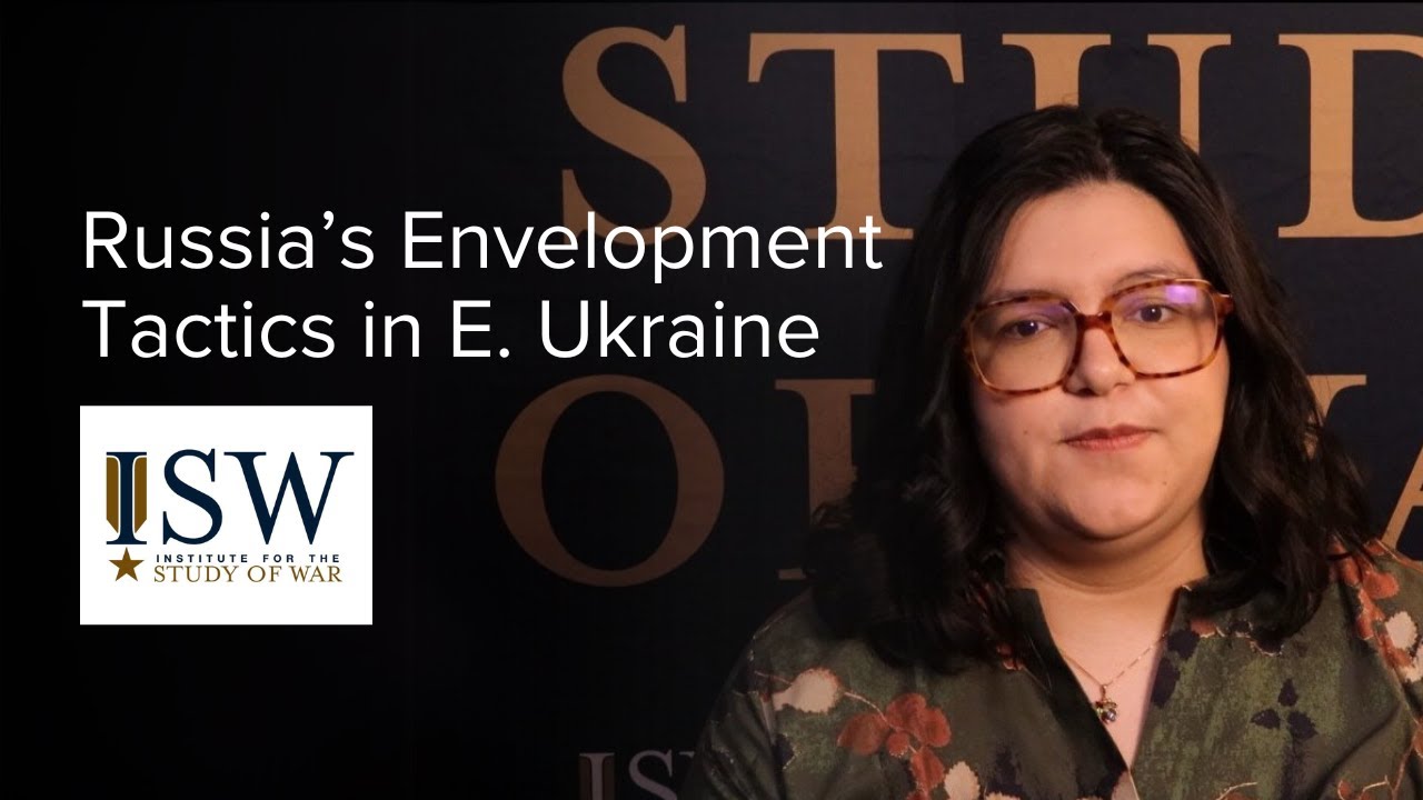 Russian Envelopment Tactics in Eastern Ukraine - ISW Briefing Room