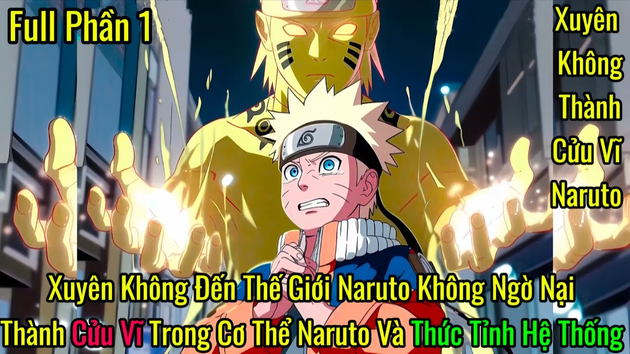 Xuyên Không Đến Thế Giới Naruto Không Ngờ Nại Thành Cửu Vĩ Trong Cơ Thể Naruto Và Thức Tỉnh Hệ Thống