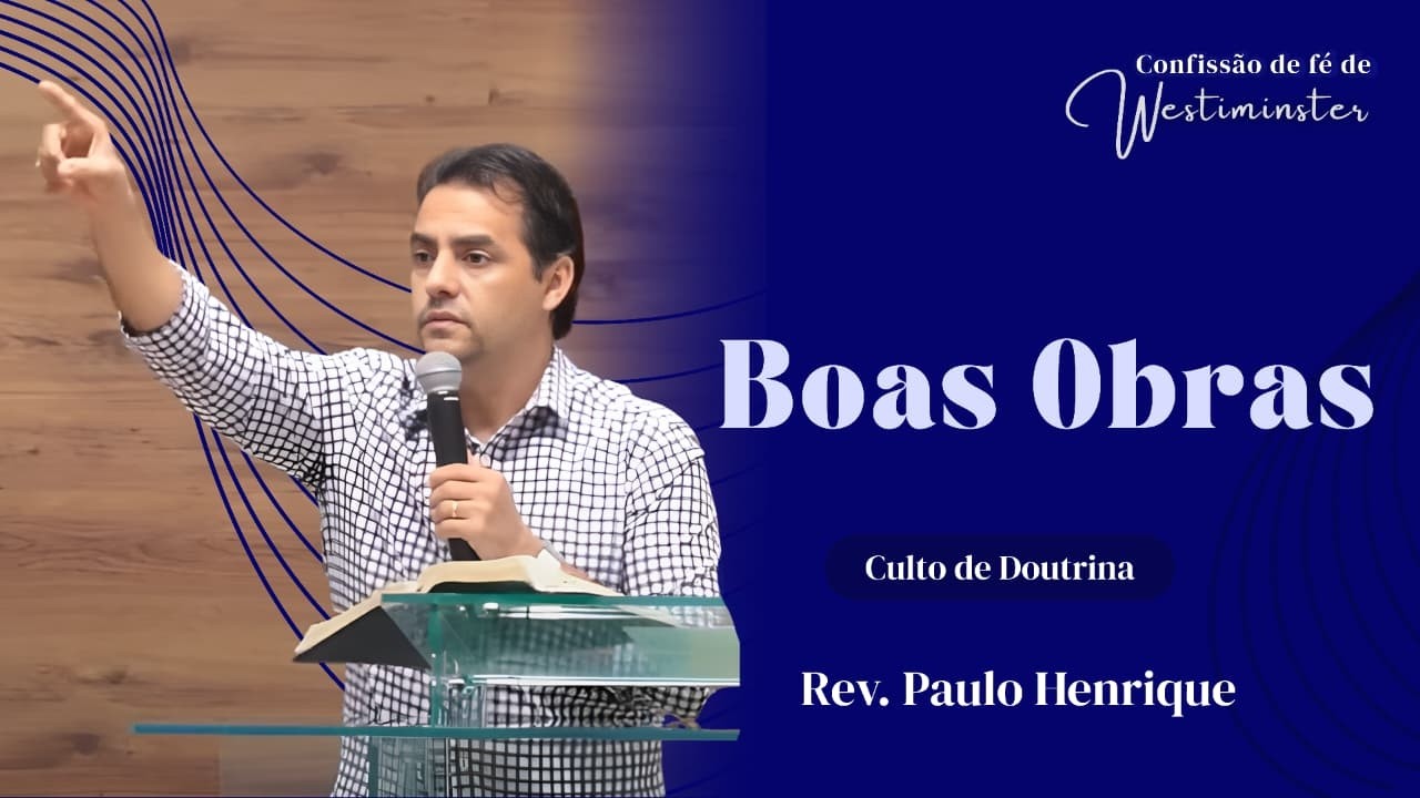 Boas Obras | Rev. Paulo Henrique | Culto de Doutrina | Efésios 2.10