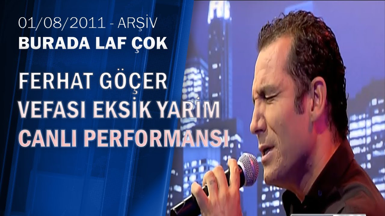 Ferhat Göçer Vefası Eksik Yarim Canlı Performans Burada Laf Çok 01.08.2011