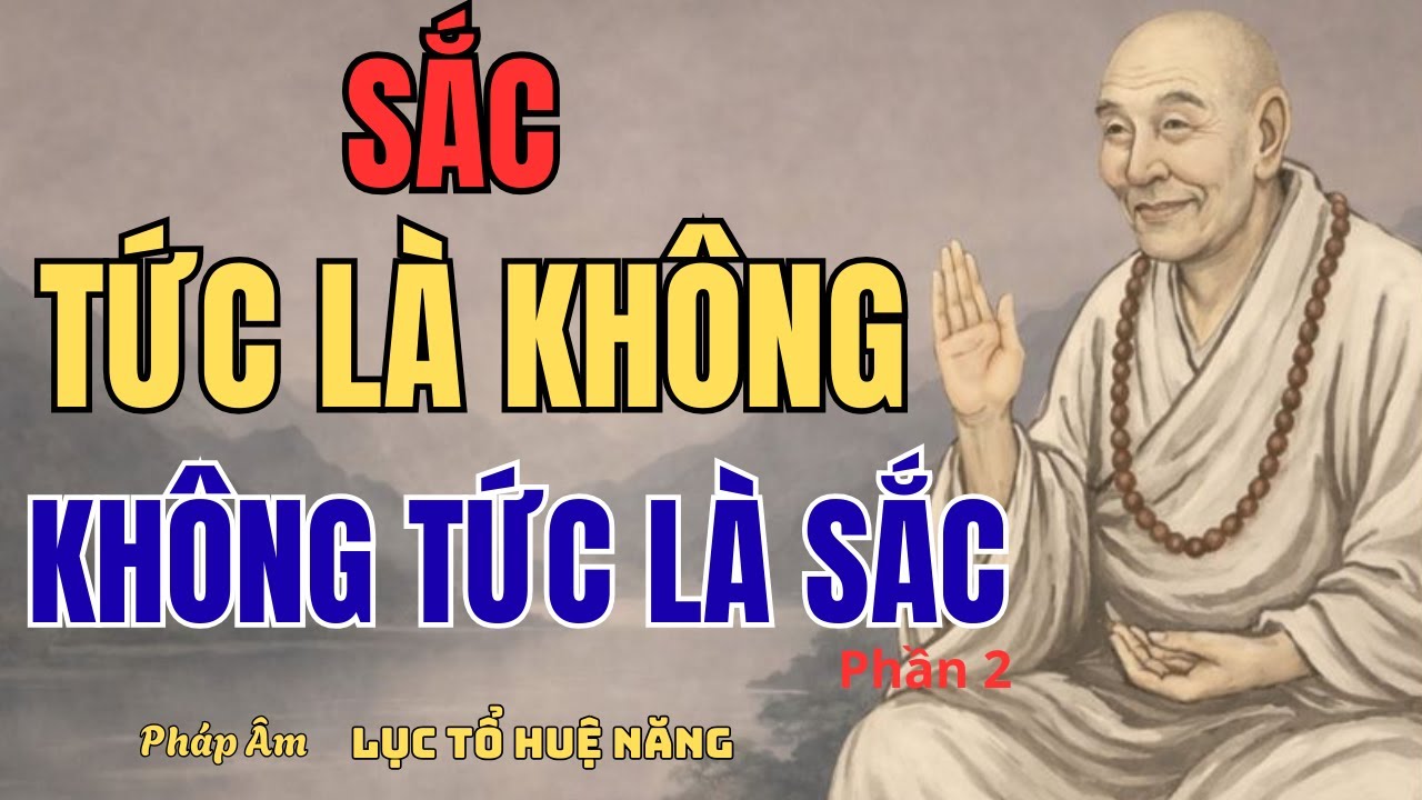 Hiểu sai chữ “Không”, con đường tu sẽ rẽ lệch | Sắc–Không theo Lục Tổ Huệ Năng