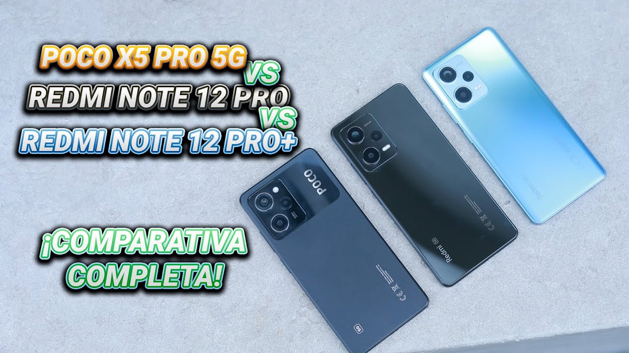 Poco x5 Pro 5g vs Redmi note 12 Pro 5g vs Redmi Note 12 Pro plus 5g - LA COMPARATIVA ¿Cuál comprar?
