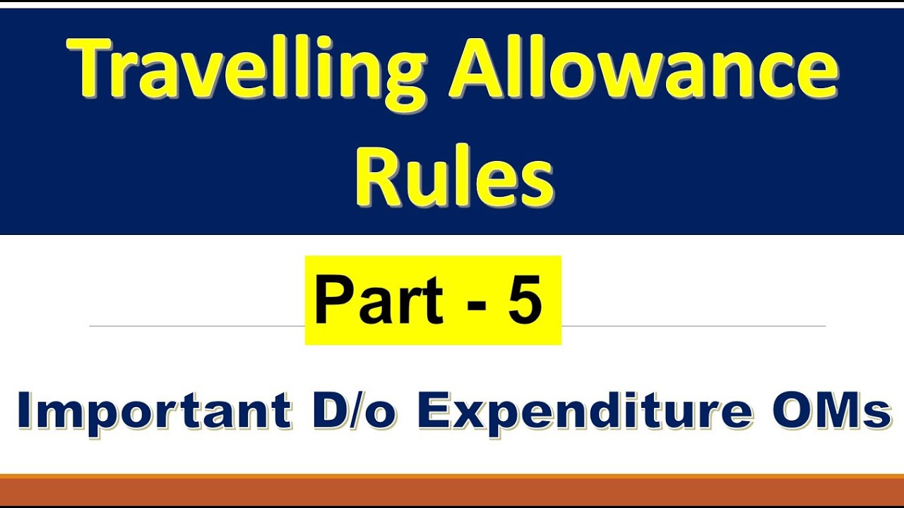 Travelling Allowance - Part 5 || TA Rules || Important OMs on TA