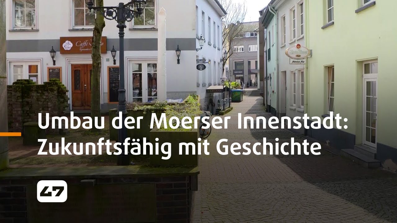 STUDIO 47 .live | UMBAU DER MOERSER INNENSTADT: ZUKUNFTSFÄHIG MIT GESCHICHTE