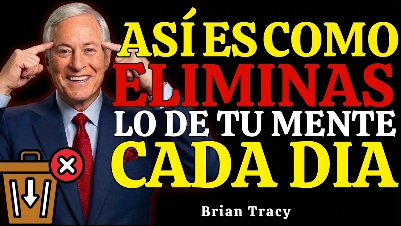 OBLÍGATE a ELIMINAR estos PENSAMIENTOS CADA DÍA o SEGUIRÁS ESTANCADO - Brian Tracy