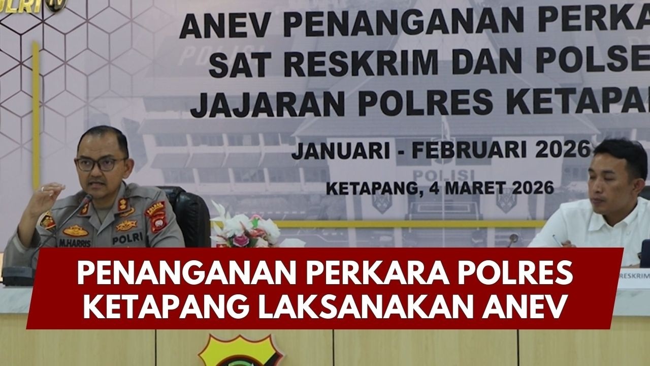 PRESISI UPDATE: PENANGANAN PERKARA POLRES KETAPANG LAKSANAKAN ANEV 06/03/26 (15.00)