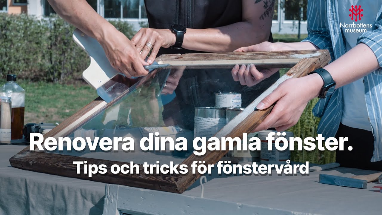 Renovera dina gamla fönster - Tips och tricks för fönstervård | Norrbottens museum